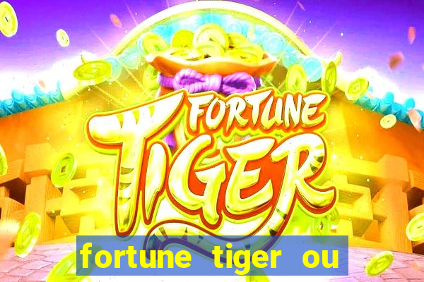 fortune tiger ou fortune ox